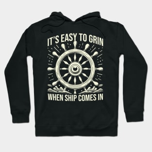 It's Easy To Grin When Ship Comes In Hoodie